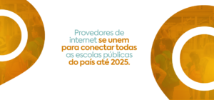 Iniciativa Escola Conectada: união dos provedores de internet para conectar escolas públicas do país até 2025.